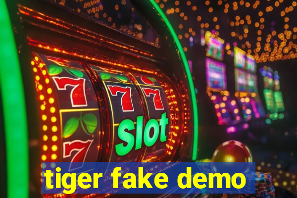 tiger fake demo